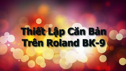 Hướng dẫn các bước cài đặt căn bản đàn Roland BK-9