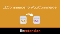 3 steps to migrate xt:Commerce to WooCommerce using LitExtension tool