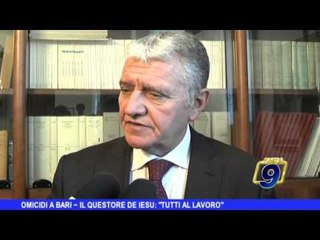 Omicidi a Bari, il questore De Iesu: "Tutti al lavoro"