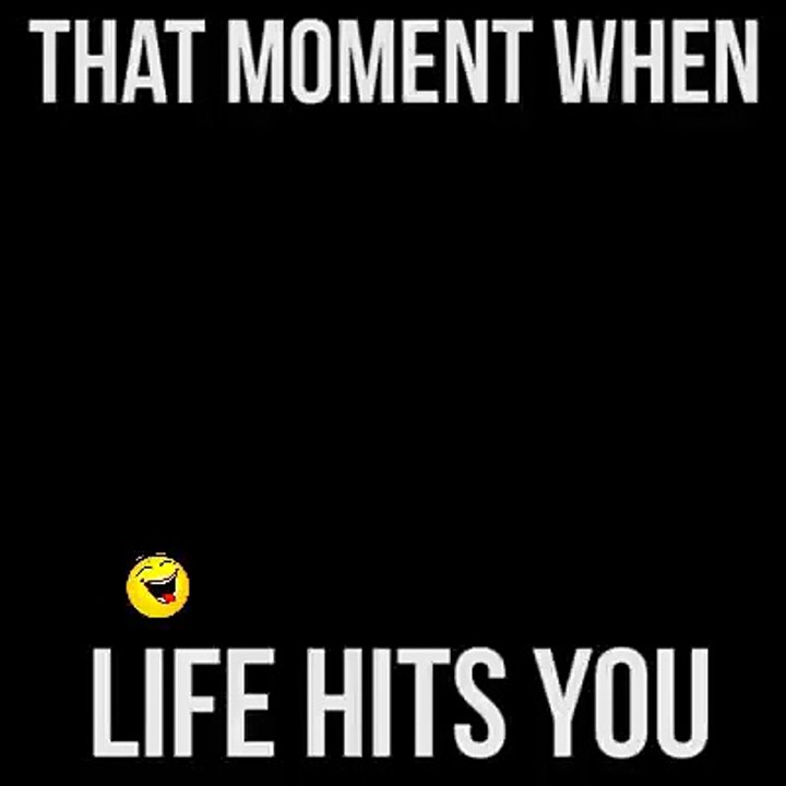 That moment when life hits you