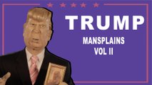 Donald Trumps Mansplains- Mothers And Fathers
