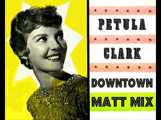 Petula Clark - Downtown (The Matt Pop Mix, unofficial)