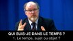 Qui suis-je dans le temps ? : 1. Le temps, sujet ou objet ? Philippe TOUCHET