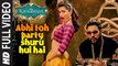 'Abhi Toh Party Shuru Hui Hai' FULL VIDEO Song ¦ Khoobsurat ¦ Badshah ¦ Aastha
