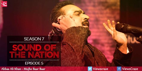 Mujhay Baar Baar - Abbas Ali Khan, Coke Studio Pakistan, Season 7, Episode 5