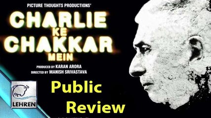 'Charlie Ke Chakkar Mein' Public REVIEW | Naseeruddin Shah