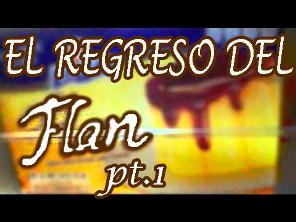 El Regreso del Flan - Parte 1