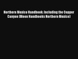 Read Northern Mexico Handbook: Including the Copper Canyon (Moon Handbooks Northern Mexico)