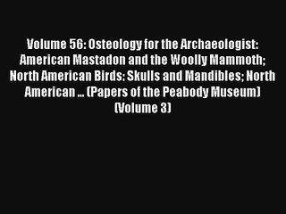 Read Volume 56: Osteology for the Archaeologist: American Mastadon and the Woolly Mammoth North
