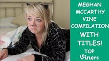 Meghan McCarthy Vine Compilation w/ Titles - All Meghan Mccarthy Vines - Top Viners ✔