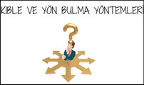 Kıble Yönü Bulma - Yön Bulma Yöntemleri