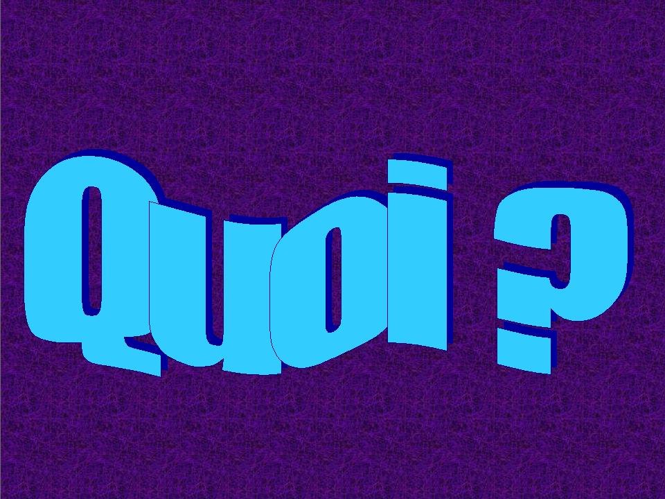 Quoi ?