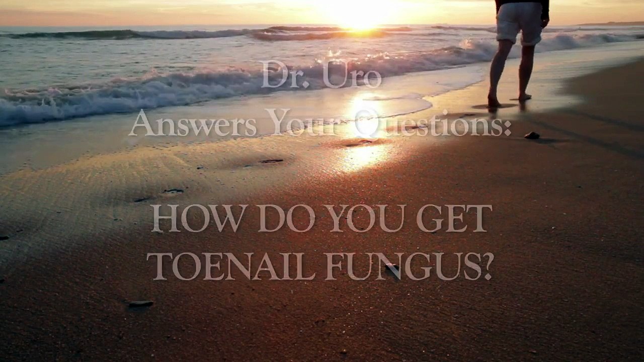 How do you get Toenail Fungus?