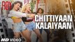 'Chittiyaan Kalaiyaan' VIDEO SONG - Roy - Meet Bros Anjjan, Kanika Kapoor
