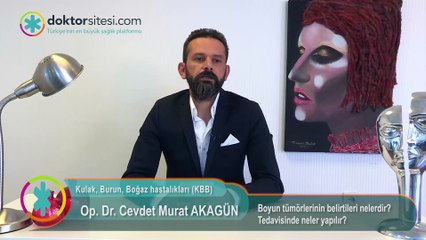 Op. Dr. Cevdet Murat Akagün - Boyun tümörlerinin belirtileri nelerdir? Tedavisinde neler yapılır?