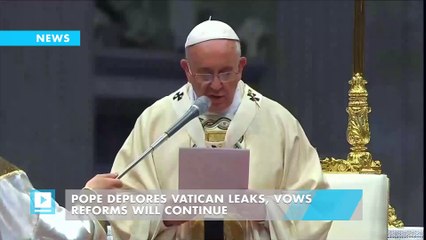 Pope deplores Vatican leaks, vows reforms will continue