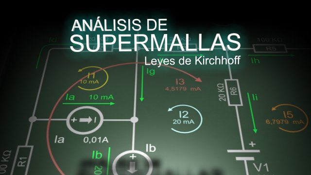 Mallas y supermallas - Leyes de Kirchhoff - Generador de corriente