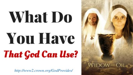 What Do You Have That God Can Use? (Think Widow & Oil Miracle)