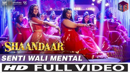 Senti Wali Mental [Full Video Song] - Shaandaar [2015] FT. Kapoor & Alia Bhatt [FULL HD] - (SULEMAN - RECORD)
