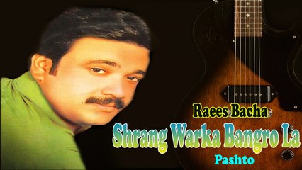 Raees Bacha - Shrang Warka Bangro La