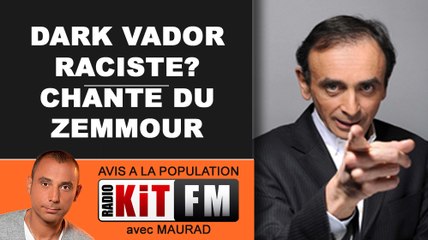 DARK VADOR RACISTE? IL CHANTE DU ERIC ZEMMOUR