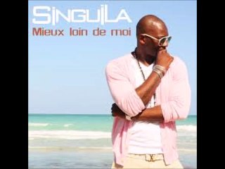 SINGUILA "MIEUX LOIN DE MOI"