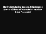 Multivariable Control Systems: An Engineering Approach (Advanced Textbooks in Control and Signal