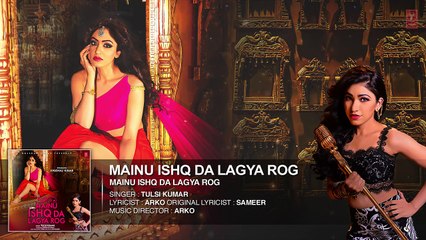 Mainu Ishq Da Lagya Rog FULL AUDIO Song  Tulsi Kumar  Khushali Kumar  T-Series
