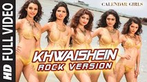 Calendar Girls: Khwaishein (Rock Version) FULL VIDEO Song | Arijit Singh, Armaan Malik |Movie song