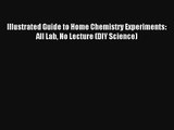 Illustrated Guide to Home Chemistry Experiments: All Lab No Lecture (DIY Science) PDF