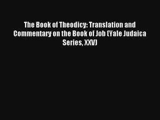 Read The Book of Theodicy: Translation and Commentary on the Book of Job (Yale Judaica Series