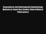 Read Geographical and Environmental Epidemiology: Methods for Small-Area Studies (Oxford Medical