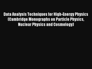 Read Data Analysis Techniques for High-Energy Physics (Cambridge Monographs on Particle Physics