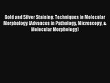 Gold and Silver Staining: Techniques in Molecular Morphology (Advances in Pathology Microscopy