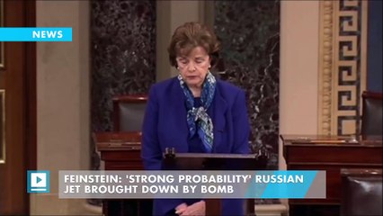 Feinstein: 'Strong Probability' Russian Jet Brought Down by Bomb