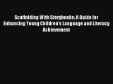 Read Scaffolding With Storybooks: A Guide for Enhancing Young Children's Language and Literacy