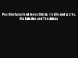 Read Paul the Apostle of Jesus Christ: His Life and Works His Epistles and Teachings PDF Free