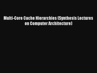 Multi-Core Cache Hierarchies (Synthesis Lectures on Computer Architecture) PDF