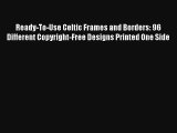 Read Ready-To-Use Celtic Frames and Borders: 96 Different Copyright-Free Designs Printed One