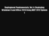 Deployment Fundamentals Vol. 4: Deploying Windows 8 and Office 2013 Using MDT 2012 Update 1