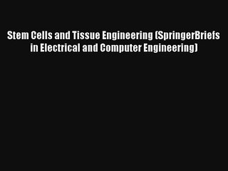 Read Stem Cells and Tissue Engineering (SpringerBriefs in Electrical and Computer Engineering)