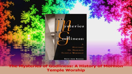 The Mysteries of Godliness A History of Mormon Temple Worship PDF Online