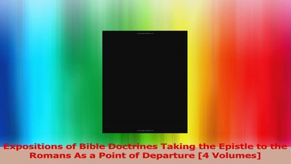Expositions of Bible Doctrines Taking the Epistle to the Romans As a Point of Departure 4 PDF Online