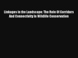 Linkages in the Landscape: The Role Of Corridors And Connectivity In Wildlife Conservation