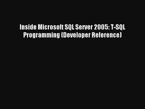 Inside Microsoft SQL Server 2005: T-SQL Programming (Developer Reference) PDF