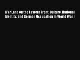 Read War Land on the Eastern Front: Culture National Identity and German Occupation in World