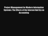 Project Management for Modern Information Systems: The Effects of the Internet And Erp on Accounting