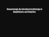 Read Herpetology: An Introductory Biology of Amphibians and Reptiles PDF Download