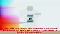 Little Book of Strategic Peacebuilding A Vision And Framework For Peace With Justice PDF Free