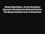 Network Algorithmics: An Interdisciplinary Approach to Designing Fast Networked Devices (The
